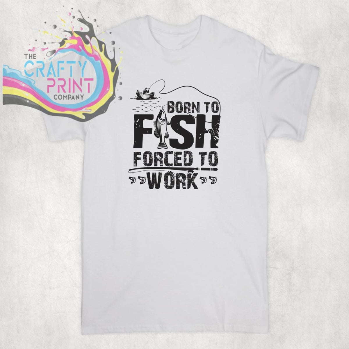 Born To Fish Forced to Work T-shirt – The Crafty Print Company