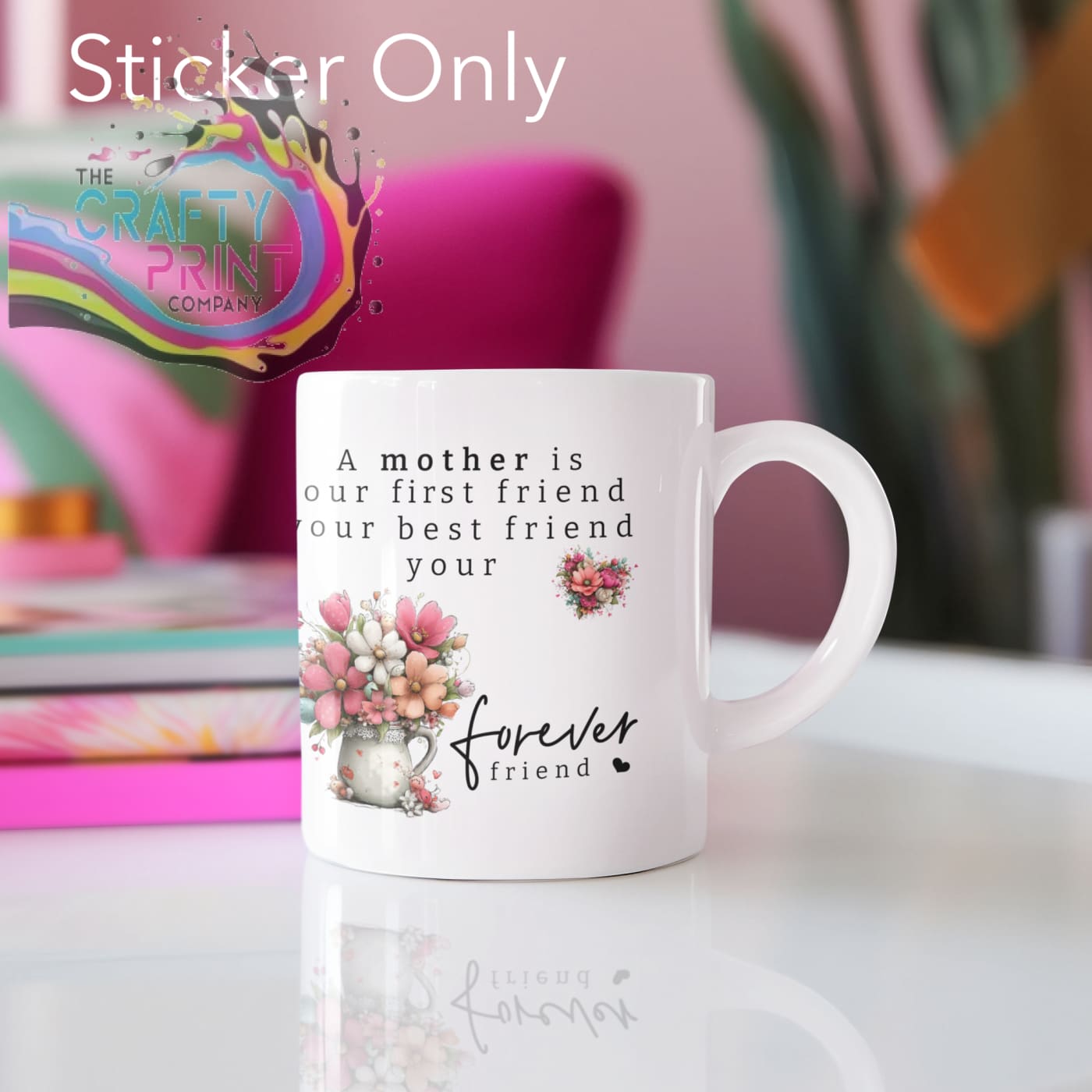 A Mother Is Your First Friend UV DTF Sticker | Mother’s Day