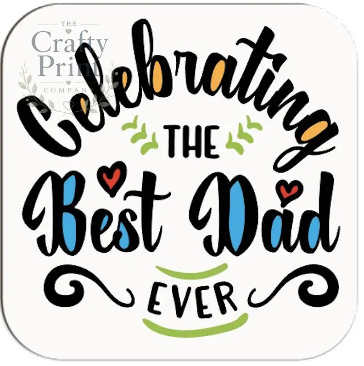 Celebrating the Best Dad Ever Coaster - Coasters