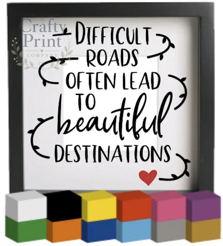 Difficult roads often lead to Vinyl Decal Sticker