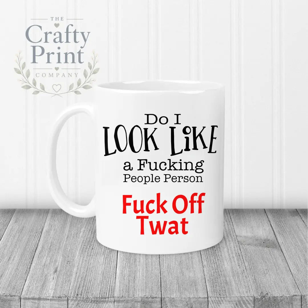 Do I look like a f*cking people person Mug - White Handle &