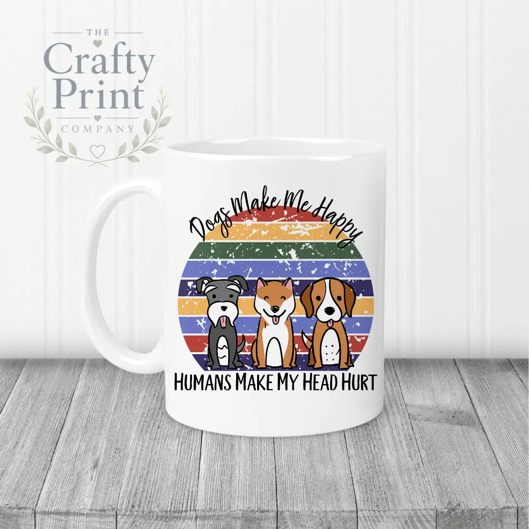 Dogs make me happy humans my head hurt Mug - White Handle &