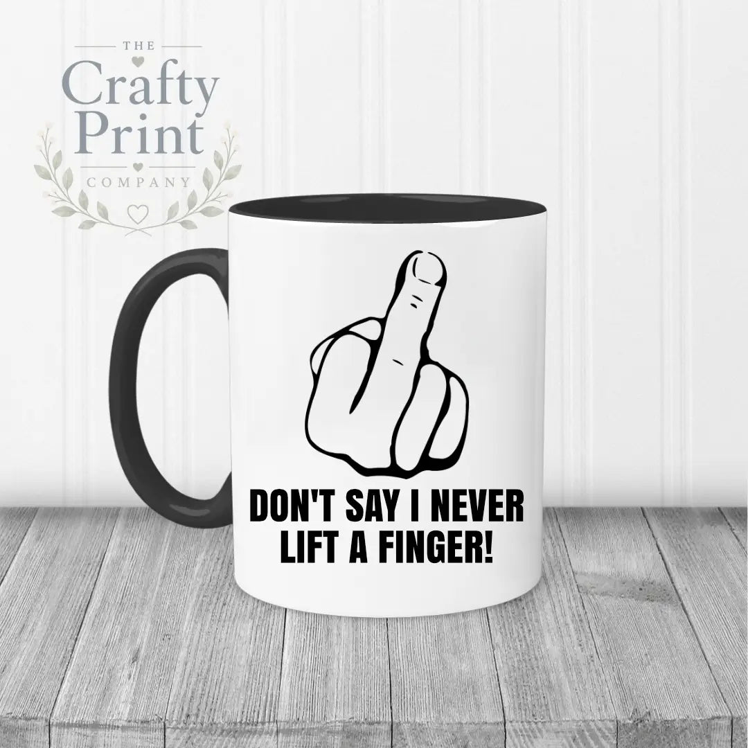 Don’t say I never lift a finger Mug - Black Handle & Inner