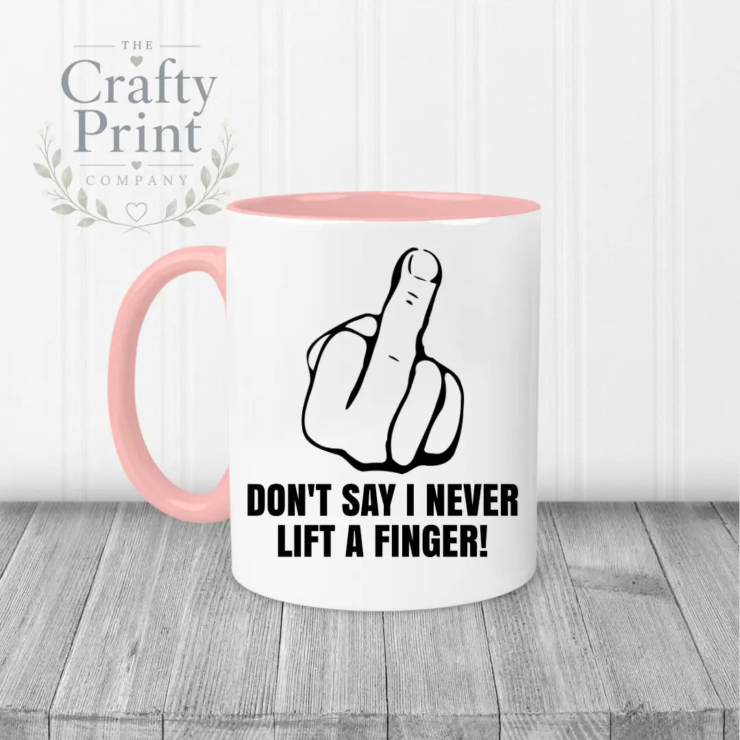 Don’t say I never lift a finger Mug - Pink Handle & Inner