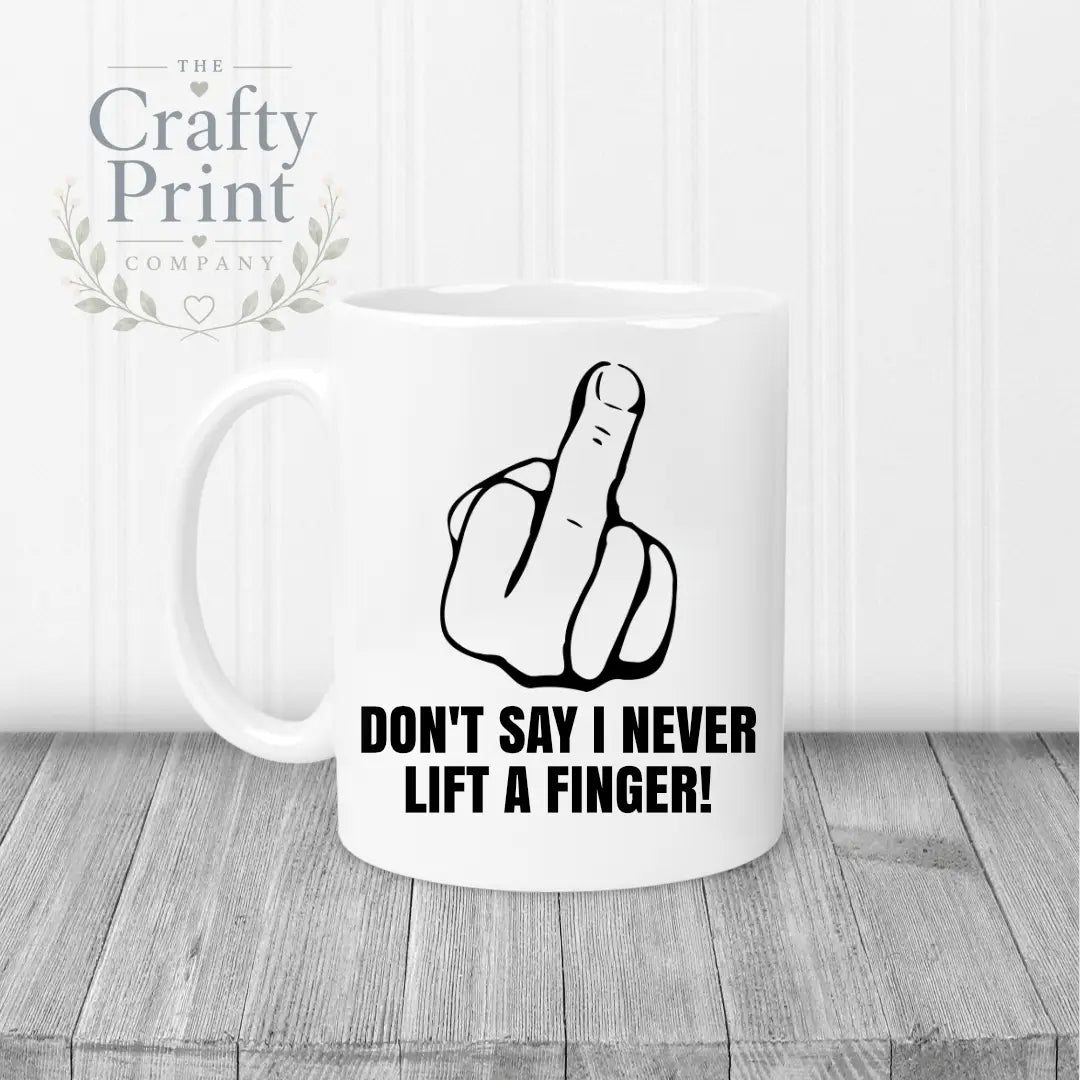 Don’t say I never lift a finger Mug - White Handle & Inner