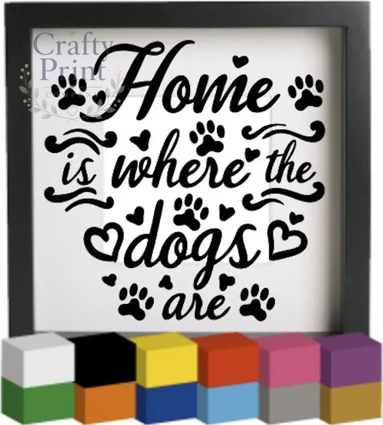 Home is where the dogs are Vinyl Decal Sticker - Decorative