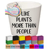 I like plants more than people Plant Pot Decal / Sticker