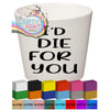 I’d die for you Plant Pot Decal / Sticker - Decorative