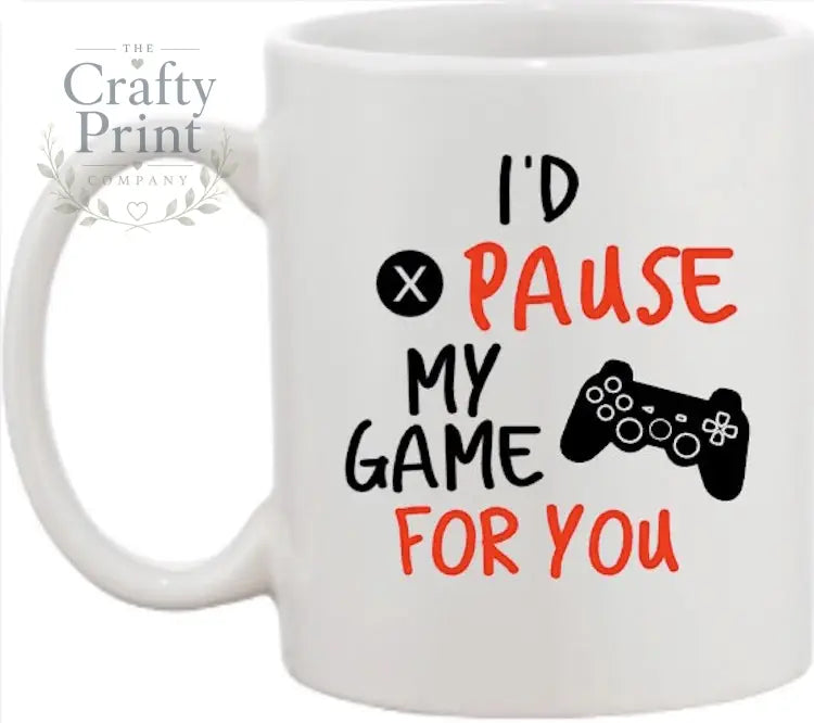 I’d pause my game for you Mug - Mugs