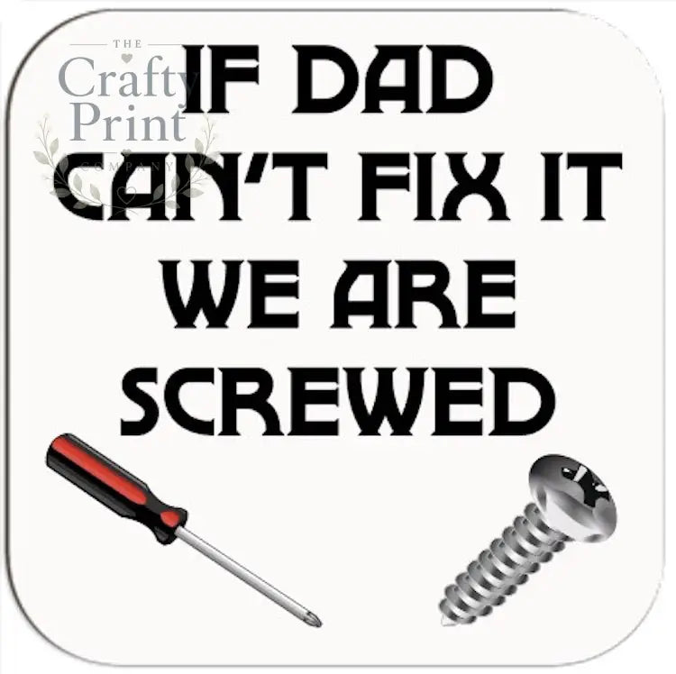 If Dad can’t fix it we are screwed Coaster - Coasters