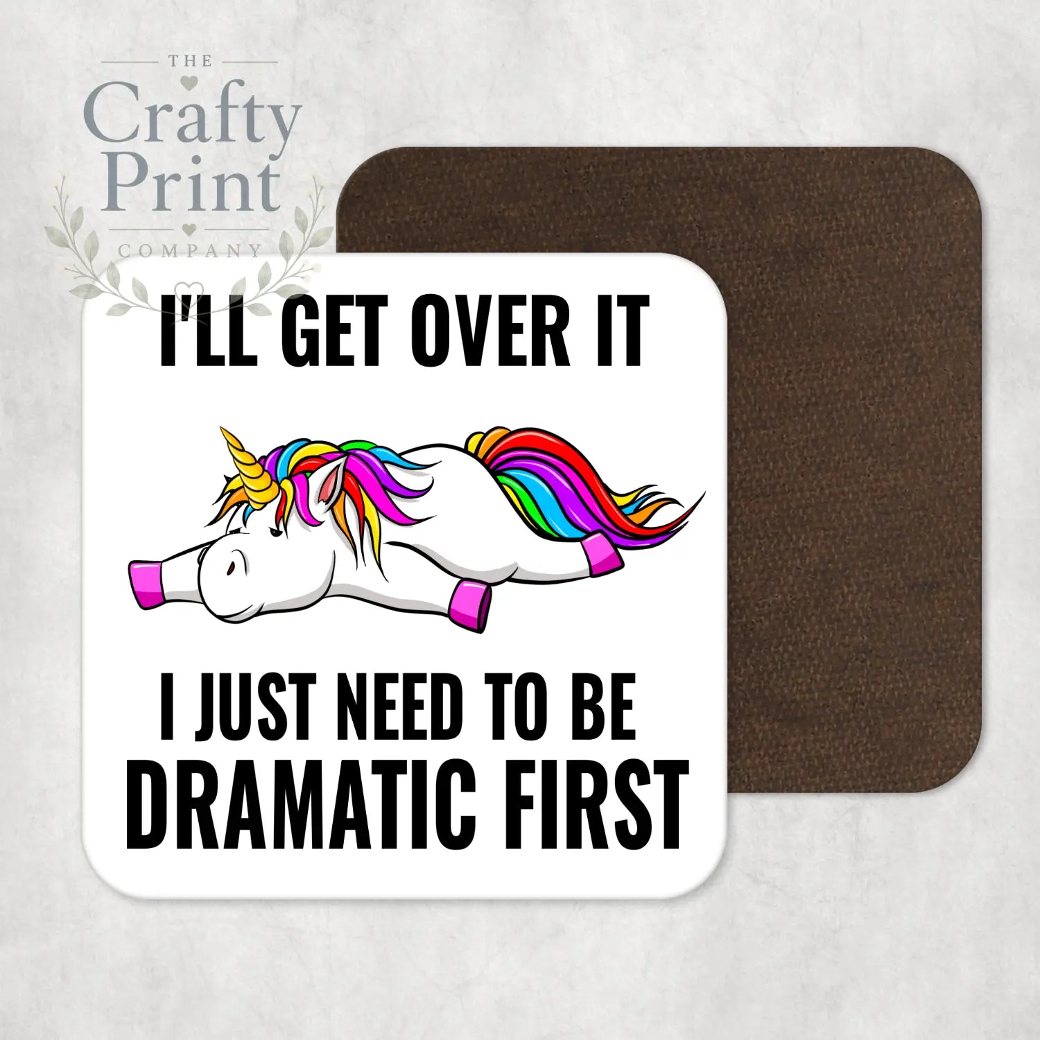 I’ll get over it I just need to be dramatic first Coaster