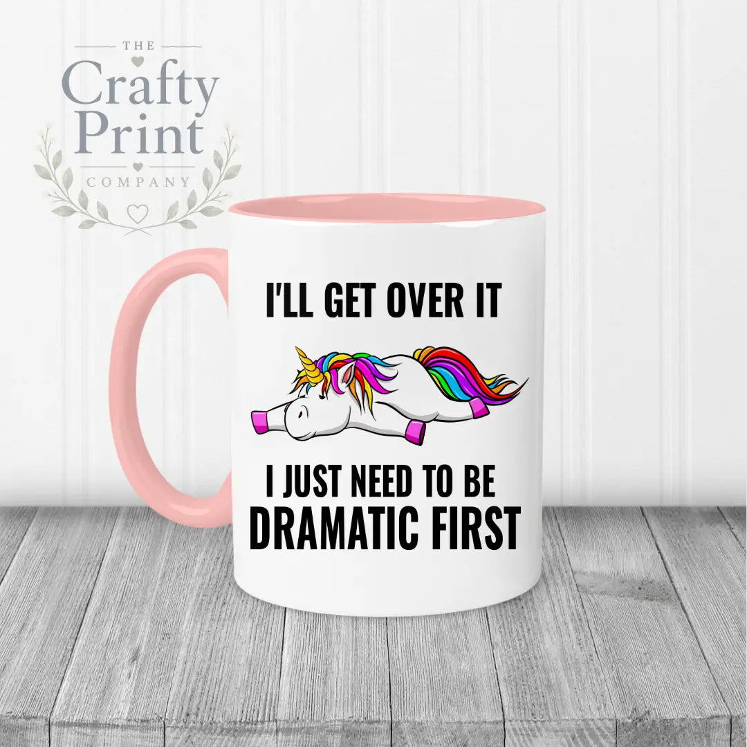 I’ll get over it I just need to be dramatic first Mug