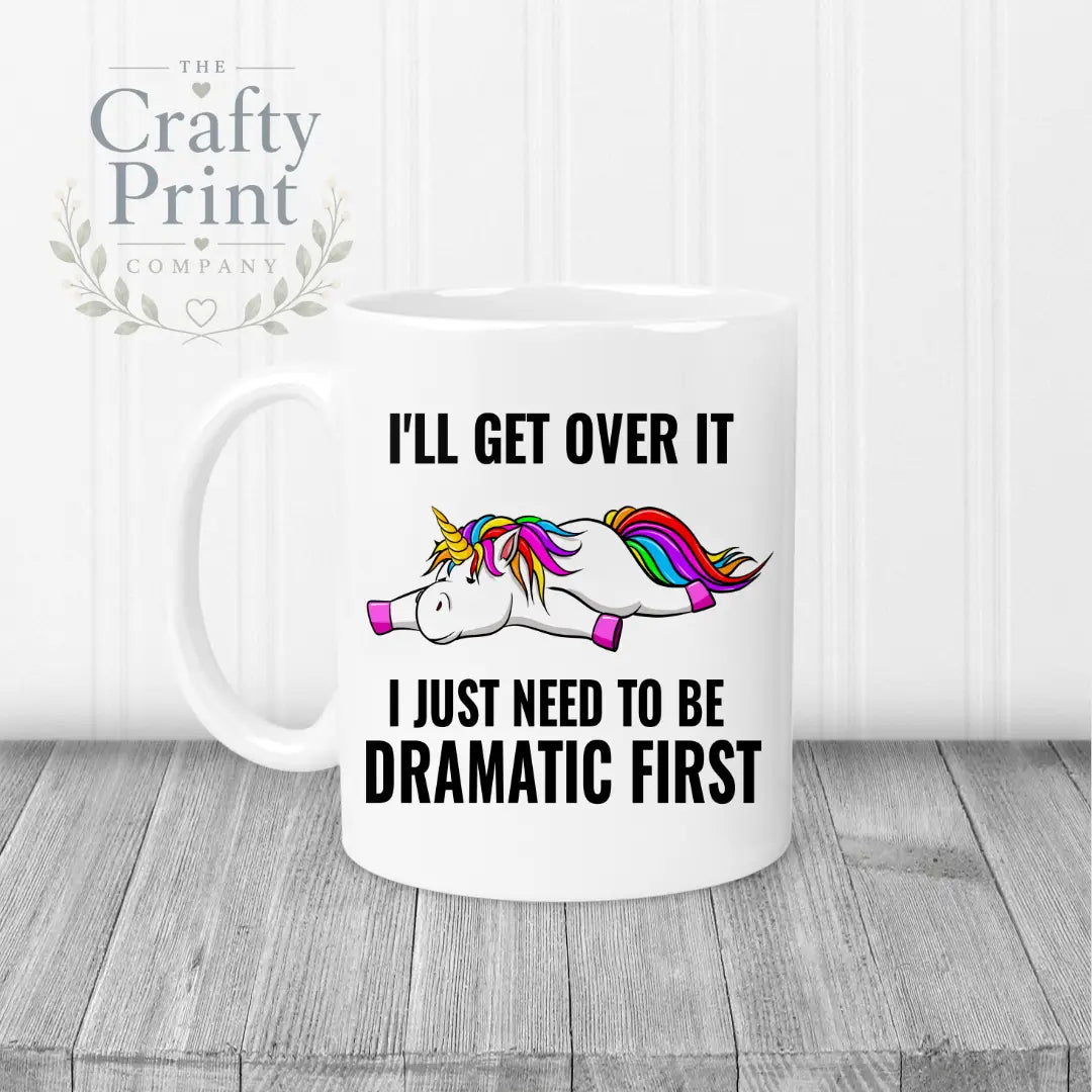 I’ll get over it I just need to be dramatic first Mug