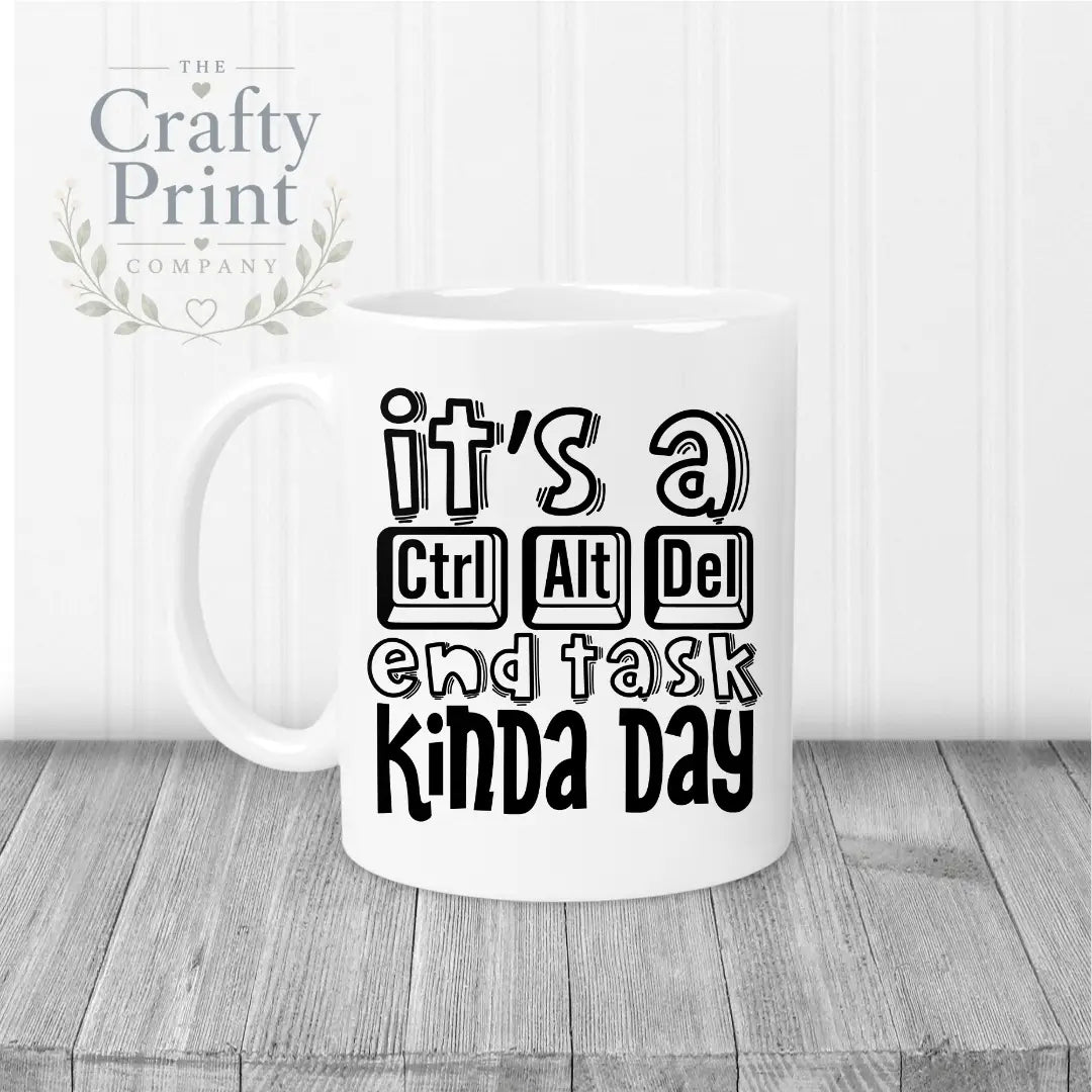It’s a Control Alt delete end task kinda day Mug - White