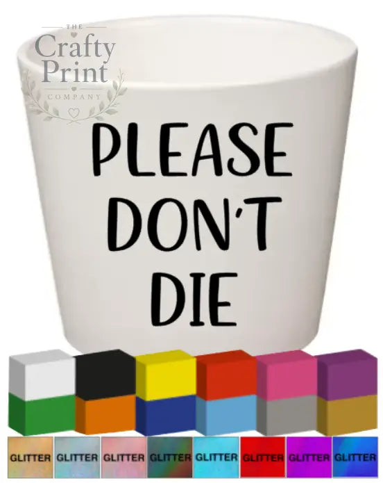 Please don’t die Plant Pot Decal / Sticker - Decorative