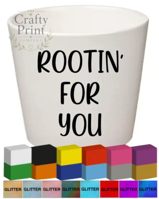 Rootin’ for you Plant Pot Decal / Sticker - Decorative