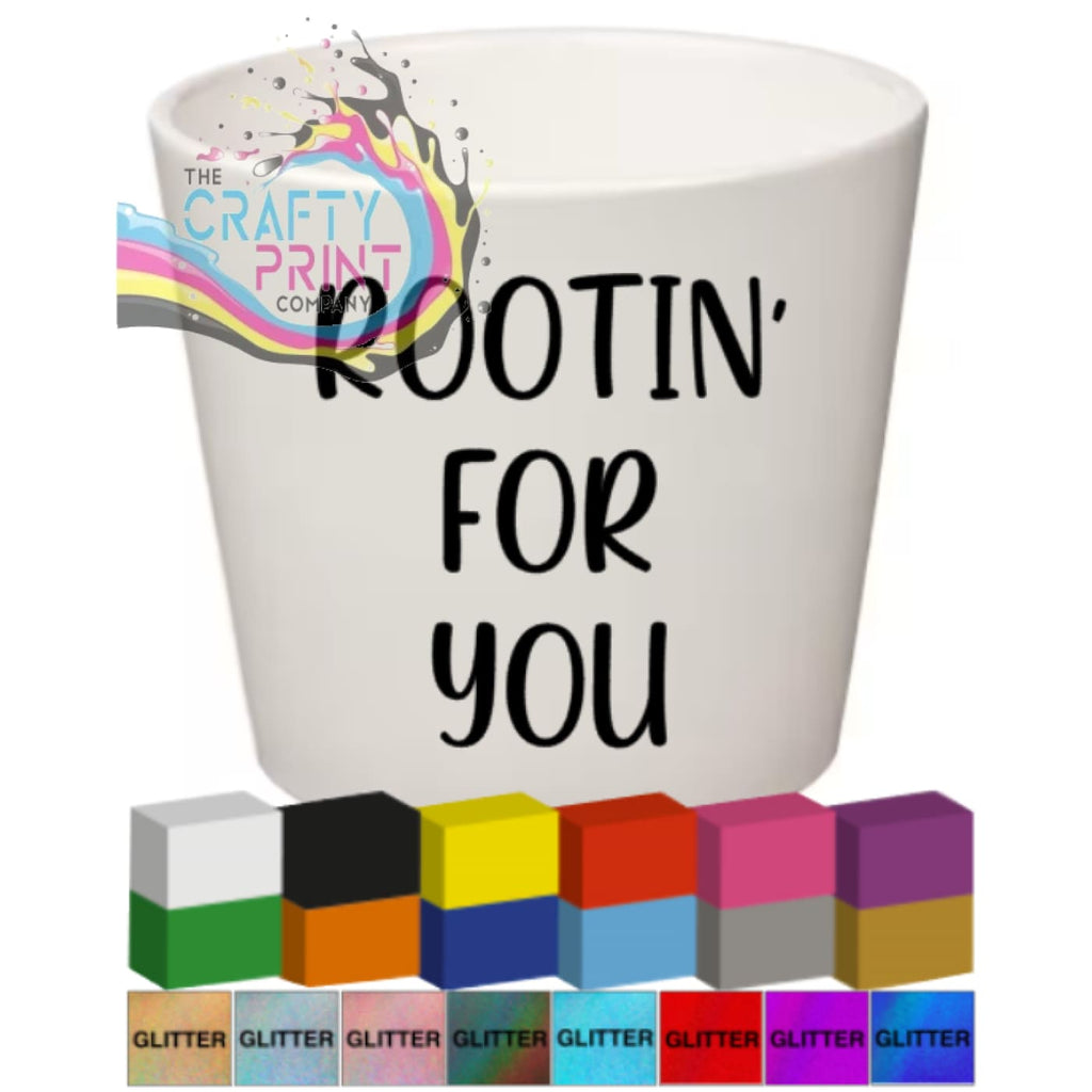 Rootin’ for you Plant Pot Decal / Sticker - Decorative