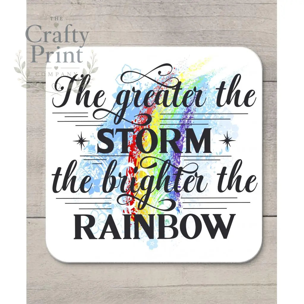 The greater the storm brighter rainbow Coaster - Coasters