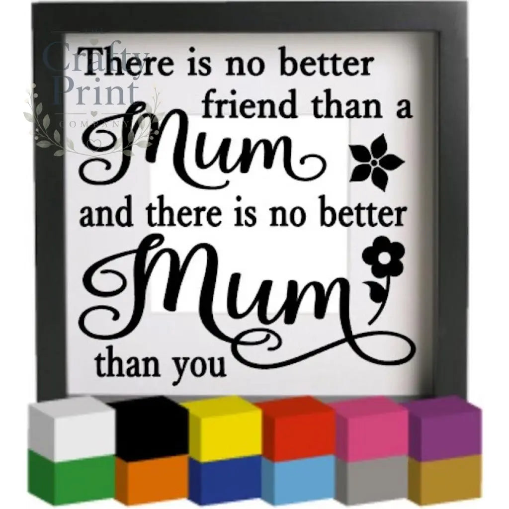 There is no better friend than a Mum Vinyl Decal Sticker