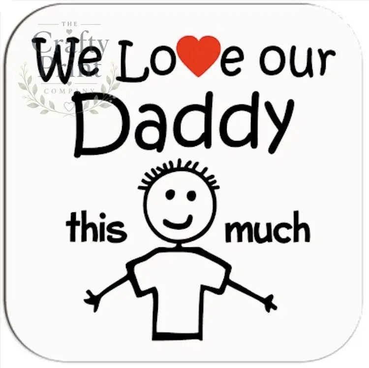 We love our Daddy this much Coaster - Coasters