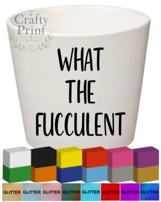 What the Fucculent Plant Pot Decal / Sticker - Decorative