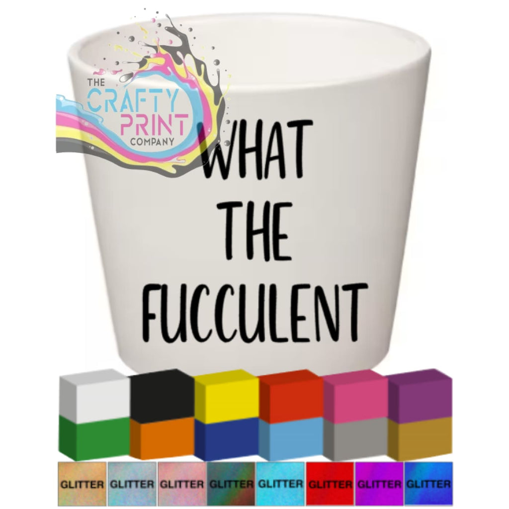 What the Fucculent Plant Pot Decal / Sticker - Decorative