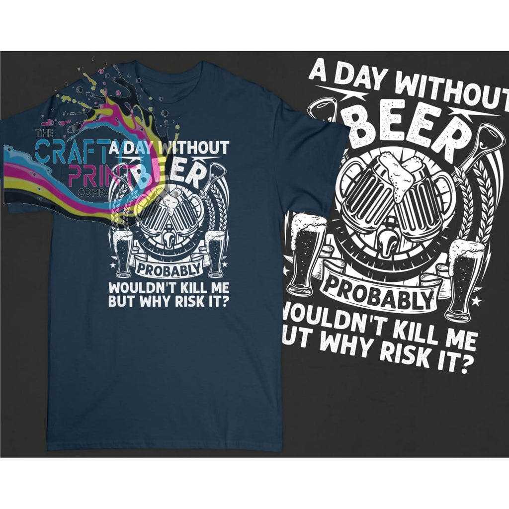 A day without beer probably wouldn’t kill me T-shirt - Dark