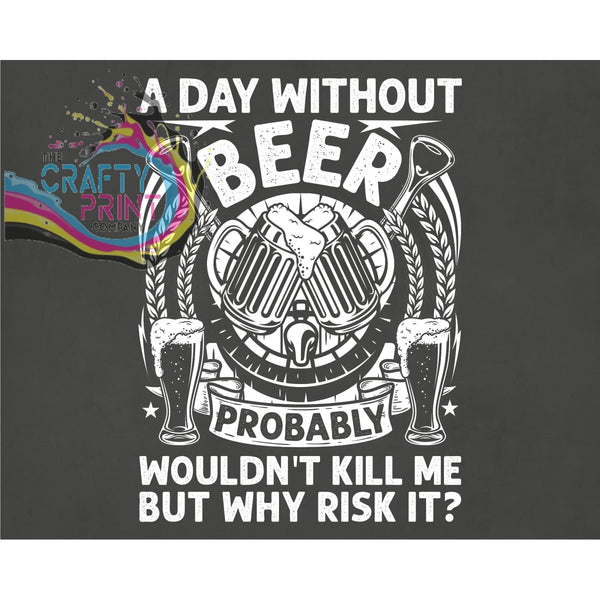 A day without beer probably wouldn’t kill me T-shirt