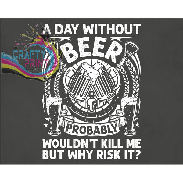 A day without beer probably wouldn’t kill me T-shirt -