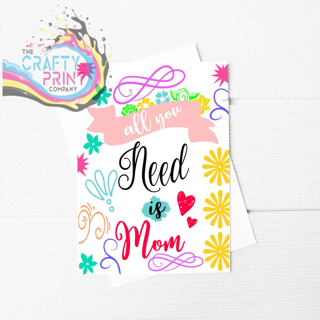 All you need is Mom A5 Card & Envelope - Greeting Note Cards