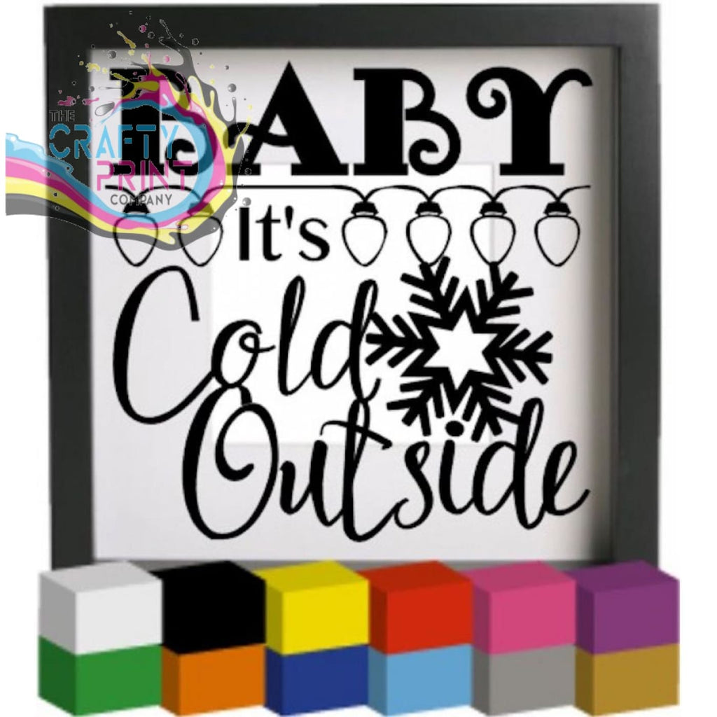 Baby it’s cold outside Vinyl Decal Sticker - Decorative