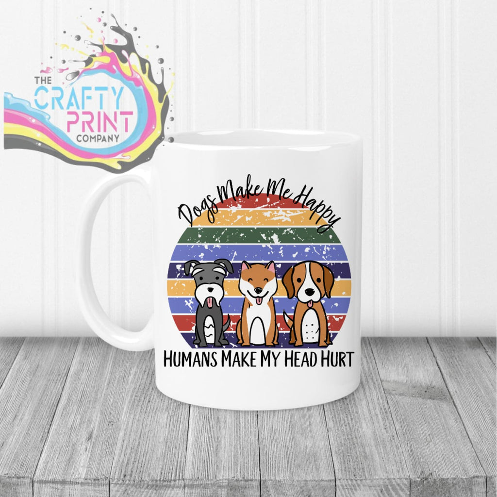 Dogs make me happy humans my head hurt Mug - White Handle &