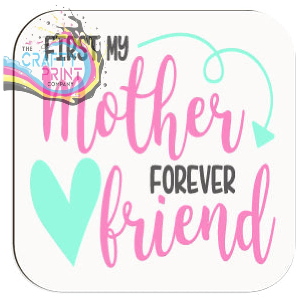 First my Mother Forever Friend Coaster - Coasters