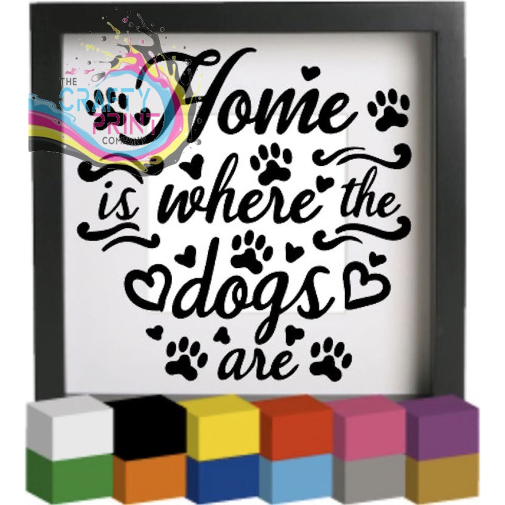 Home is where the dogs are Vinyl Decal Sticker - Decorative