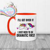 I’ll get over it I just need to be dramatic first Mug - Red