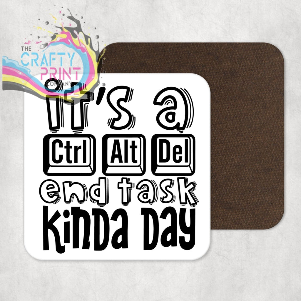 It’s a Control Alt delete end task kinda day Coaster -