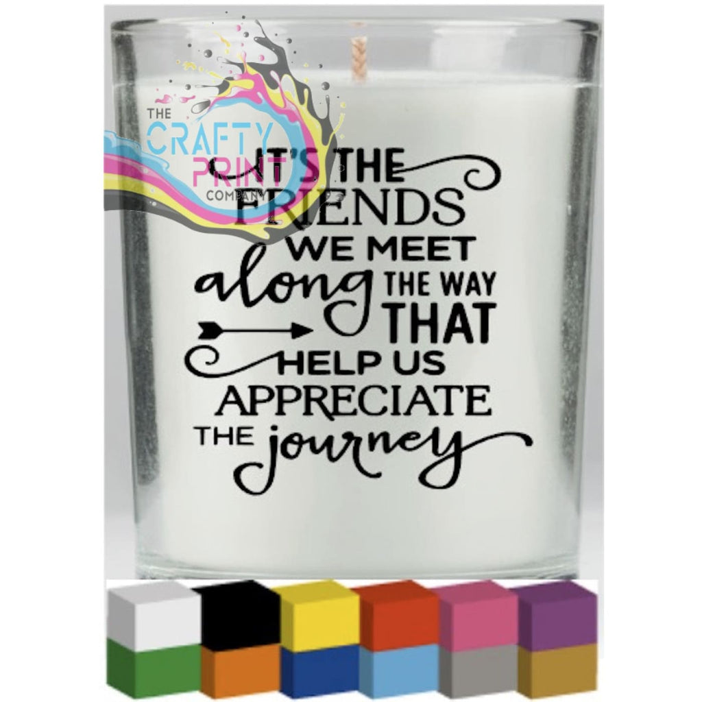 It’s the Friends we meet along way Candle Decal Vinyl