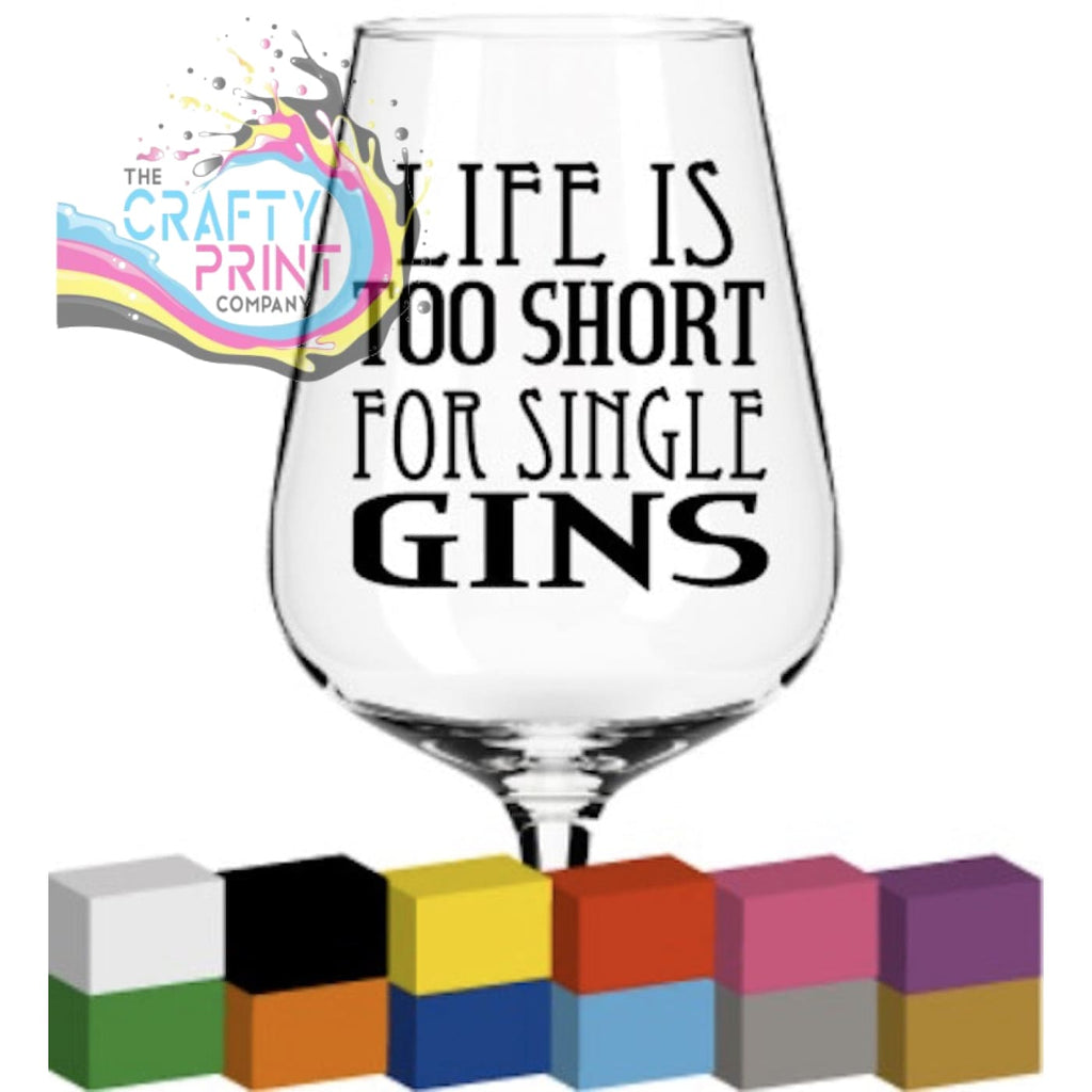 Life is too short for single Gins Glass / Mug / Cup Decal -