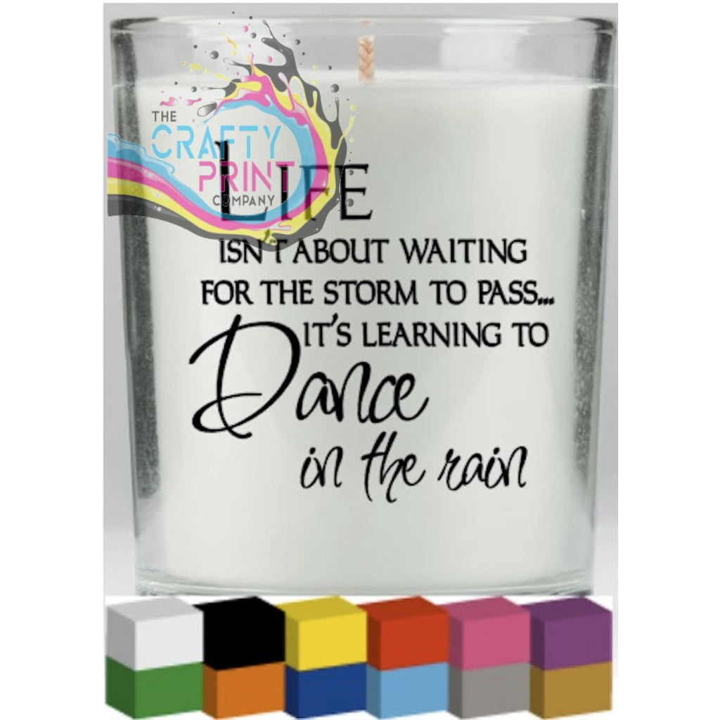 Life isn’t about waiting for the storm to pass Candle Decal