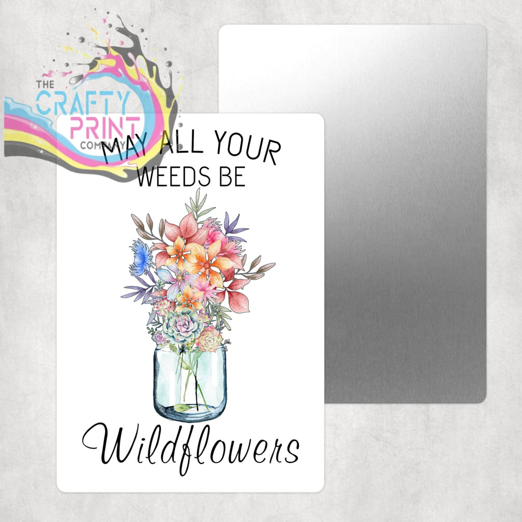 May all your weeds be Wildflowers Garden Aluminium Sign