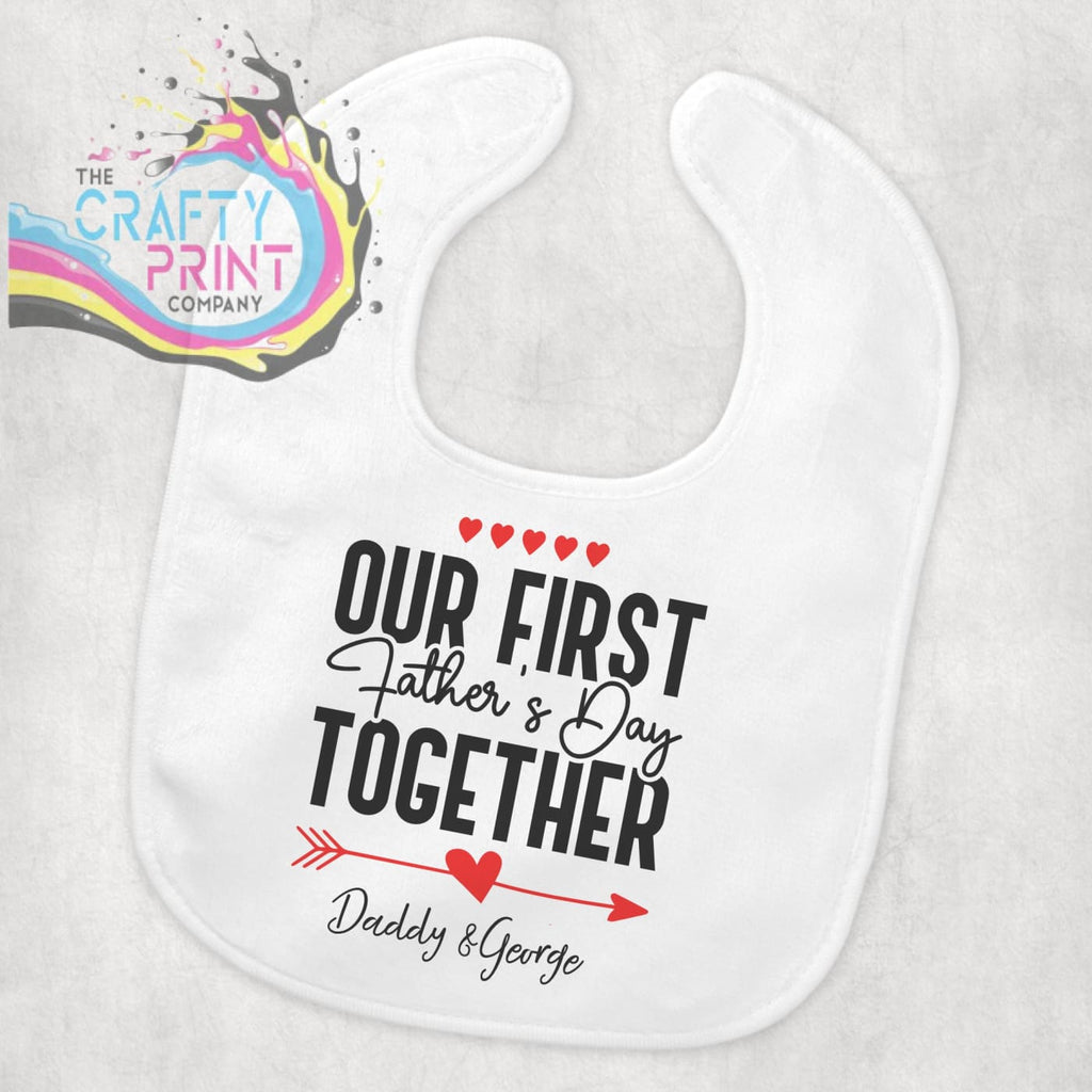 Our First Father’s Day Together Baby Bib - & Toddler