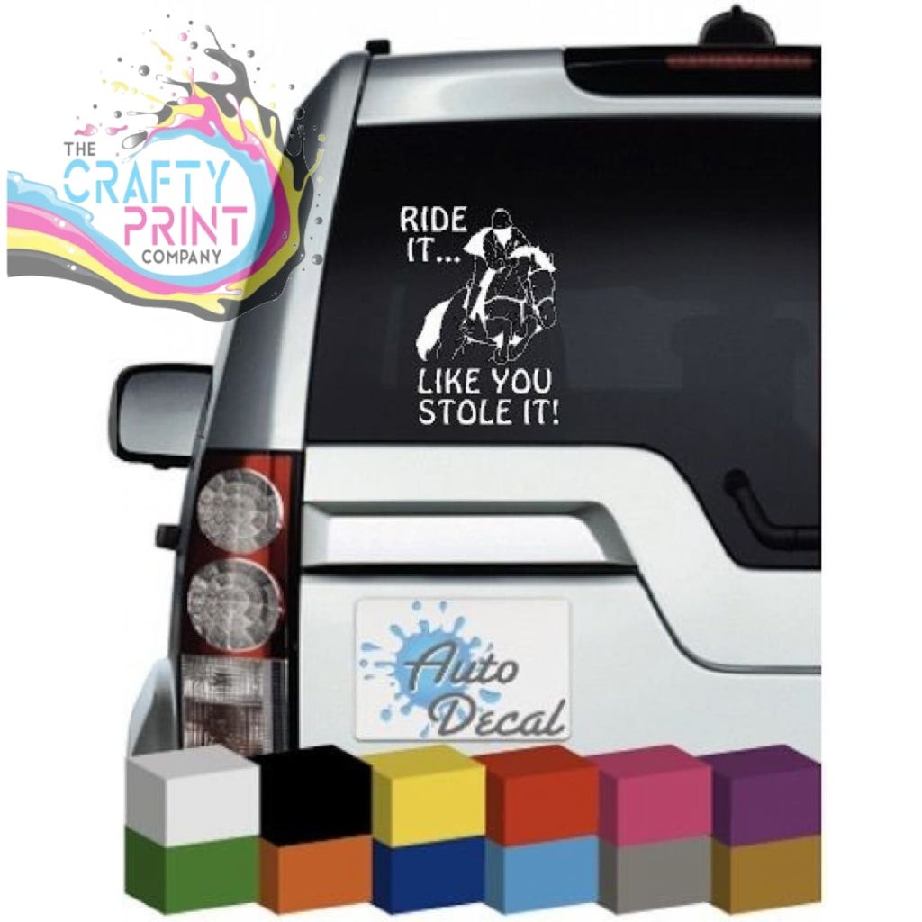 Ride it.. Like you stole it Vinyl Car Sticker - Bumper