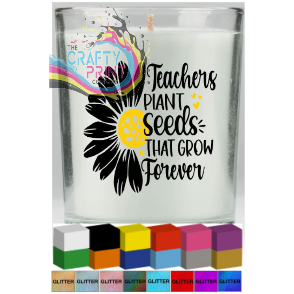 Teachers Plant Seeds that grow Forever Candle Decal Vinyl