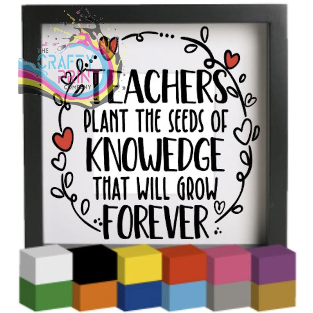 Teachers plant the seeds of Knowledge Vinyl Decal Sticker -