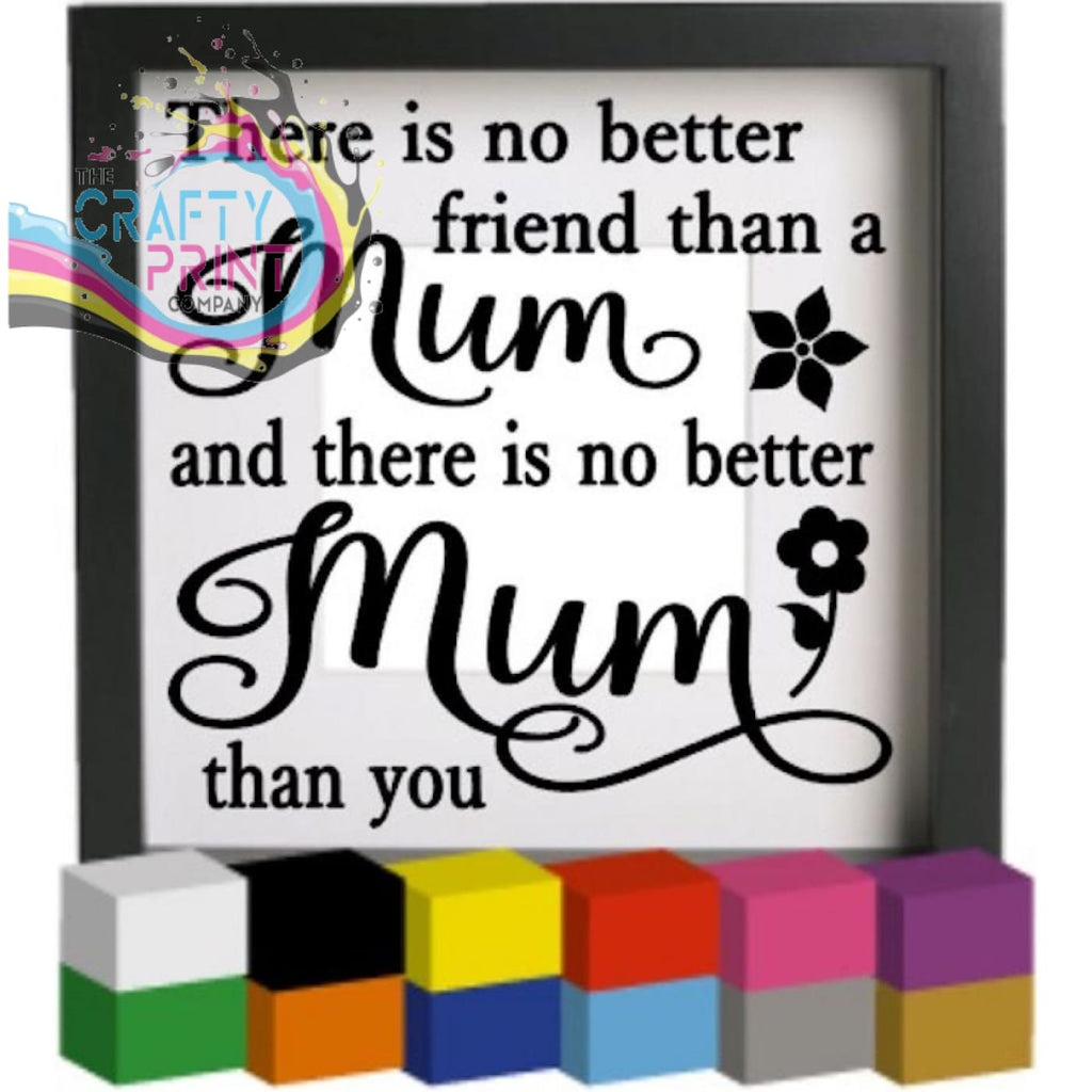 There is no better friend than a Mum Vinyl Decal Sticker