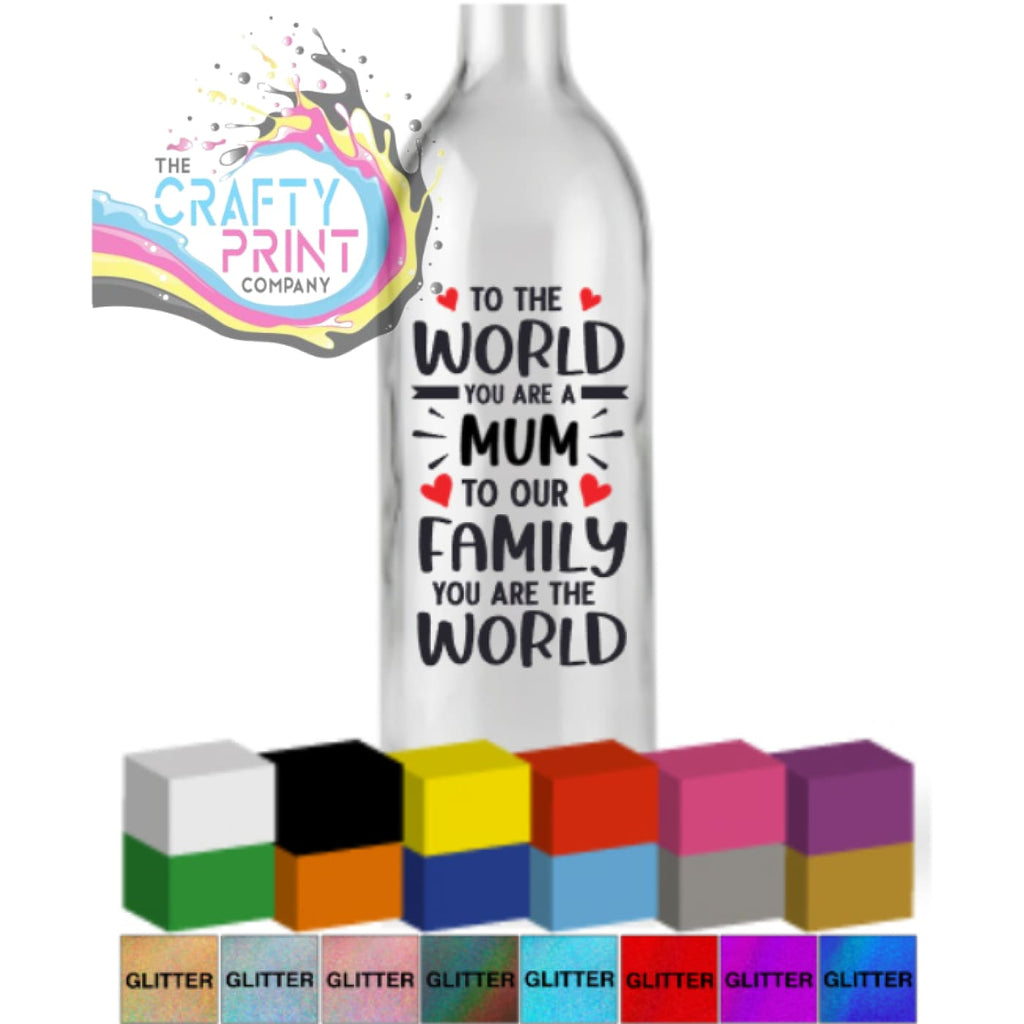 To the World you are a Mum V2 Bottle Vinyl Decal -