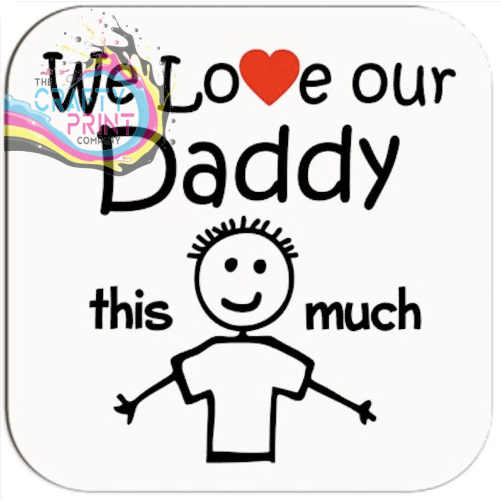We love our Daddy this much Coaster - Coasters