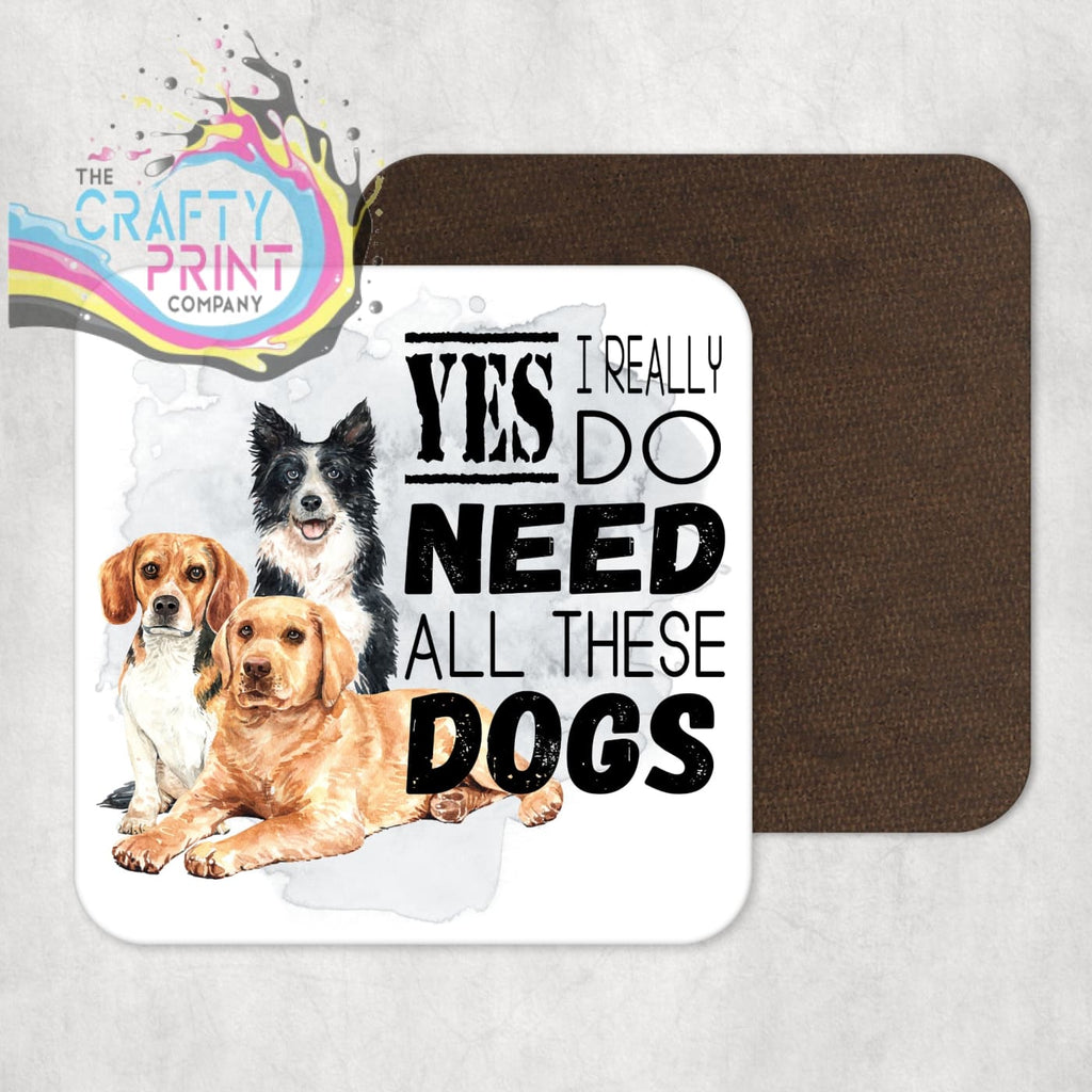 Yes I really do need all these Dogs Coaster - Coasters