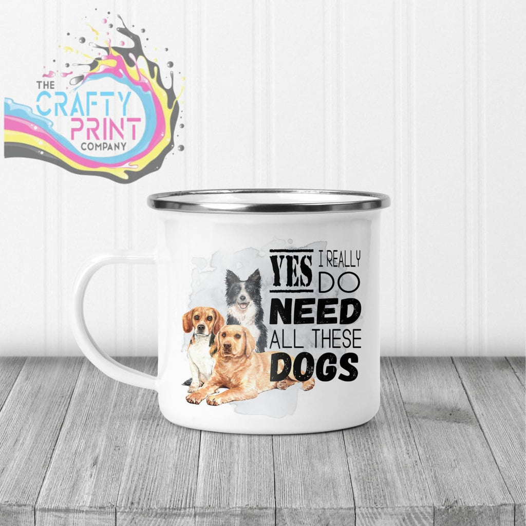 Yes I really do need all these Dogs Mug - Enamel - Mugs