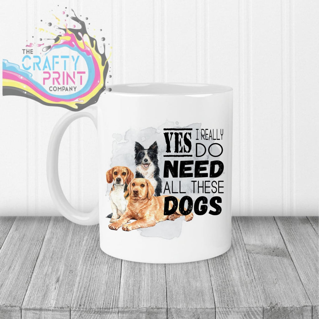 Yes I really do need all these Dogs Mug - White Handle &